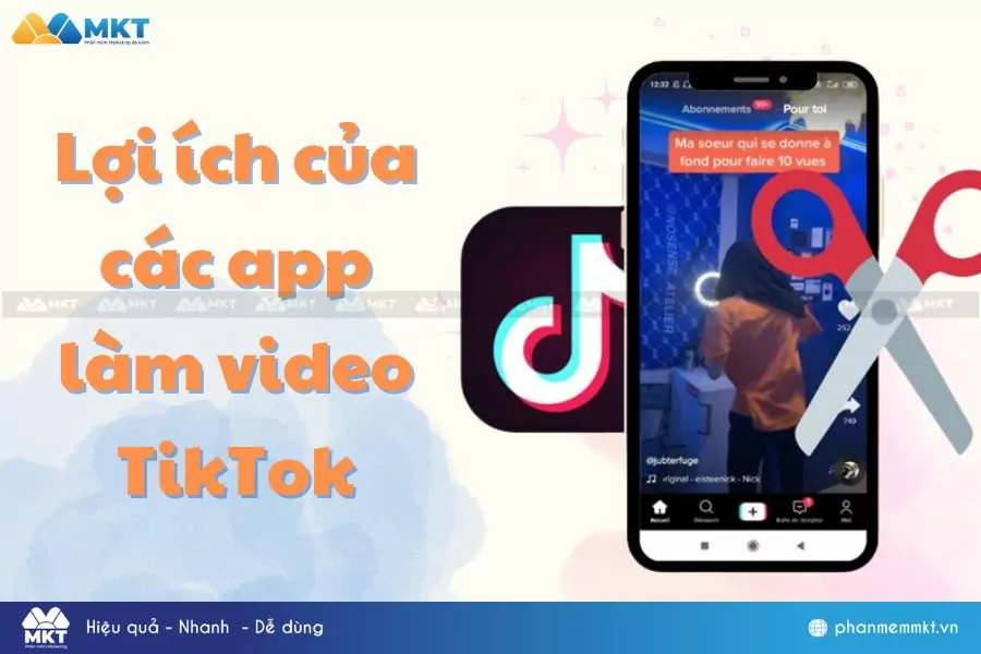 Những lợi ích của các app làm video Tiktok 