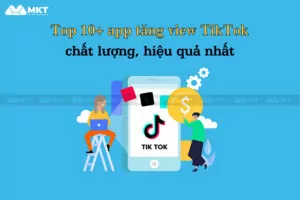 Top 10 app tăng view TikTok thịnh hành hiện nay