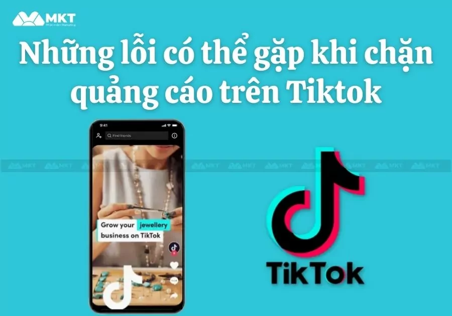 Những lỗi có thể gặp khi chặn quảng cáo trên Tiktok