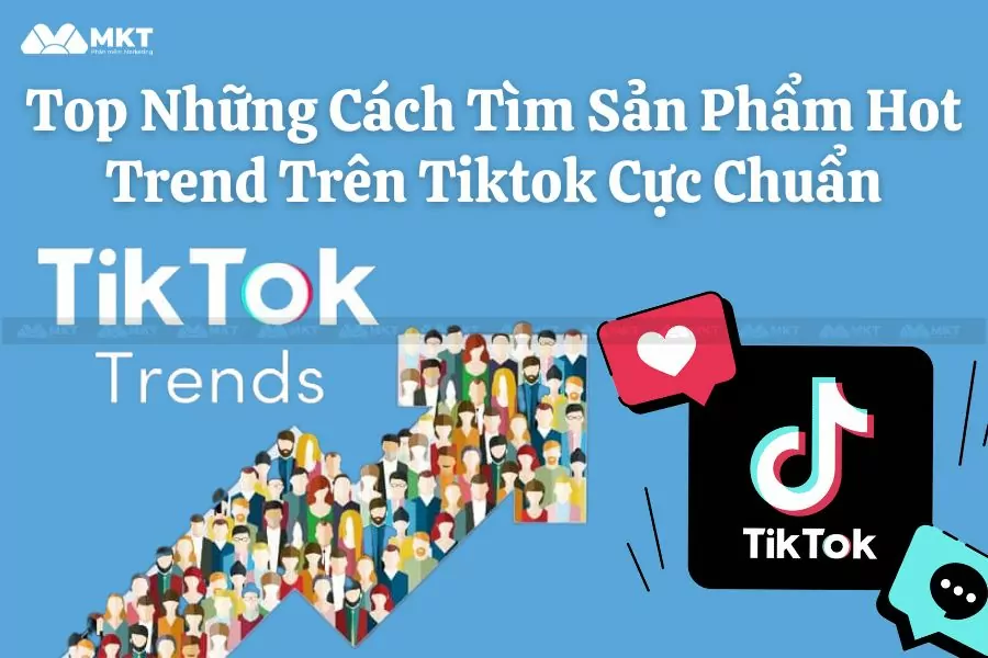 Top Những Cách Tìm Sản Phẩm Hot Trend Trên Tiktok Cực Chuẩn