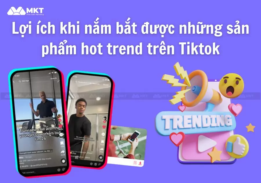 Lợi ích khi nắm bắt được những sản phẩm hot trend trên Tiktok