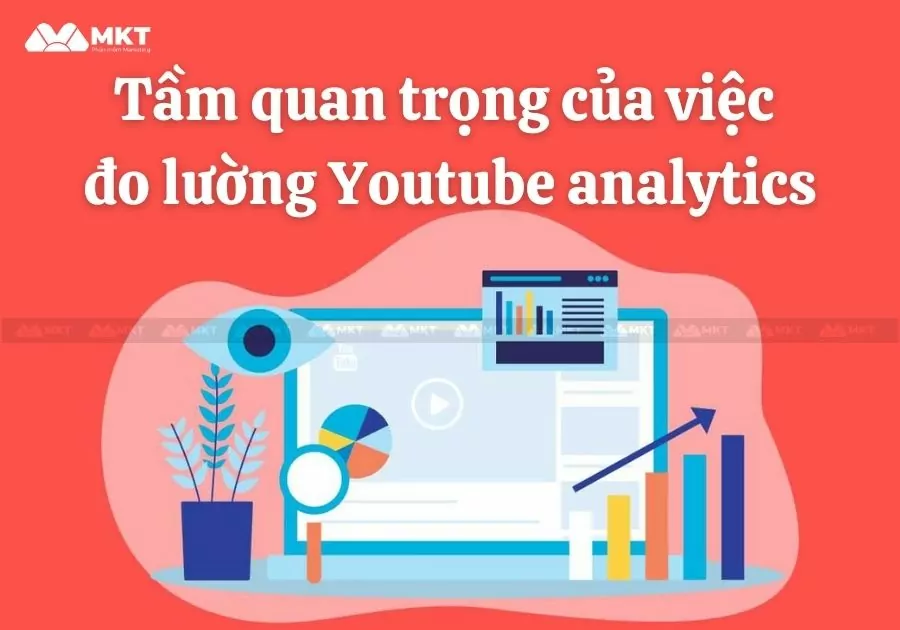 Tầm quan trọng của việc đo lường Youtube analytics là gì?