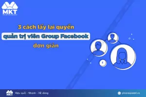 Cách lấy lại quyền quản trị viên Group Facebook đơn giản