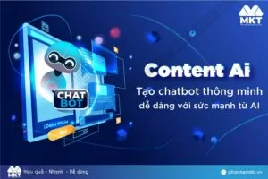 Content AI - Tạo chatbot thông minh, dễ dàng với sức mạnh từ AI