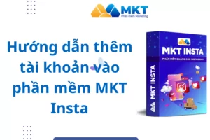 Hướng dẫn thêm tài khoản vào phần mềm MKT Insta