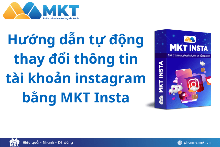 Hướng dẫn tự động thay đổi thông tin tài khoản instagram bằng MKT Insta