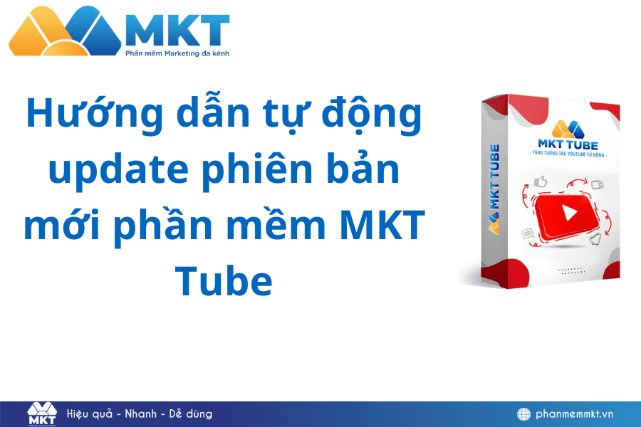 Hướng dẫn tự động cập nhật phiên bản mới phần mềm MKT Tube