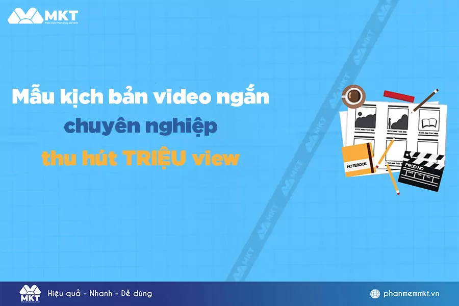 Mẫu kịch bản video ngắn chuyên nghiệp, thu hút TRIỆU view