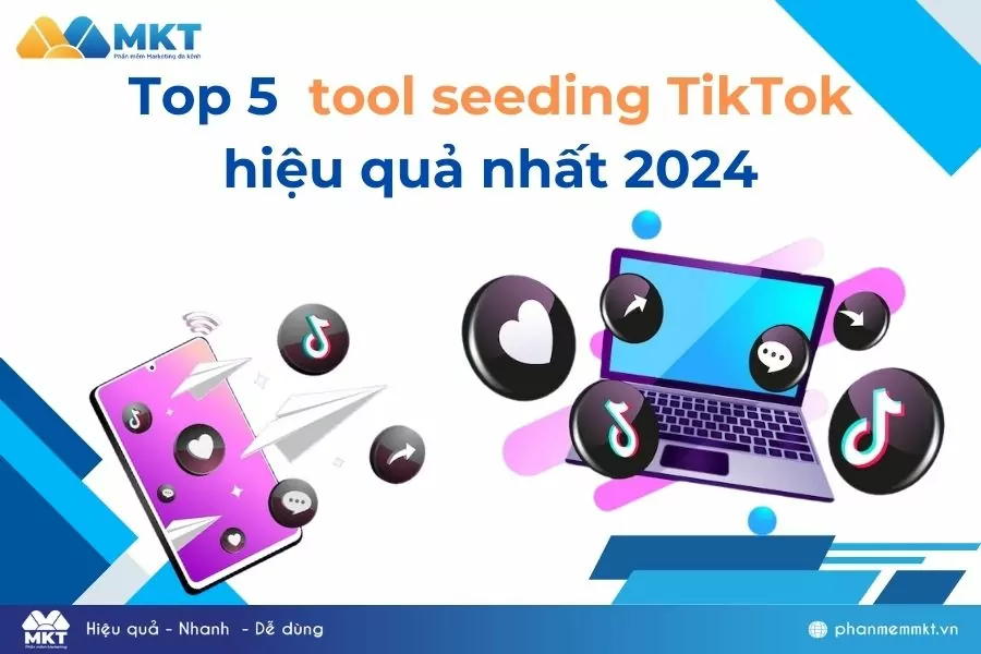 Top 5 tool seeding TikTok hiệu quả nhất 2024