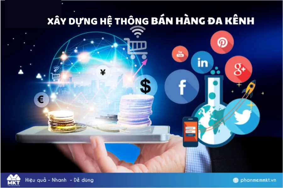Xây dựng hệ thống bán hàng đa kênh Cách xây dựng hệ thống bán hàng đa kênh